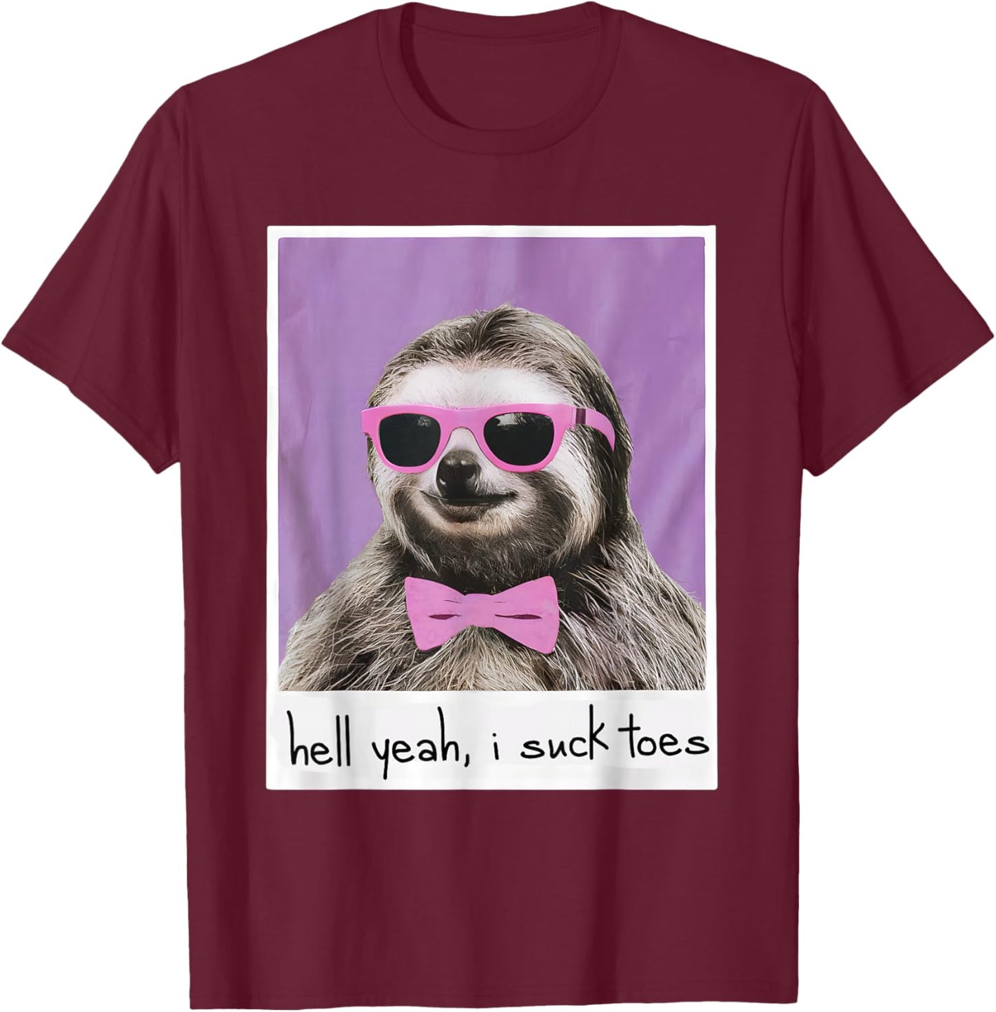 Hell Yeah I Suck Toes Funny Feet Lover Public Prank Sloth T-Shirt - T-Shirt | Maroon