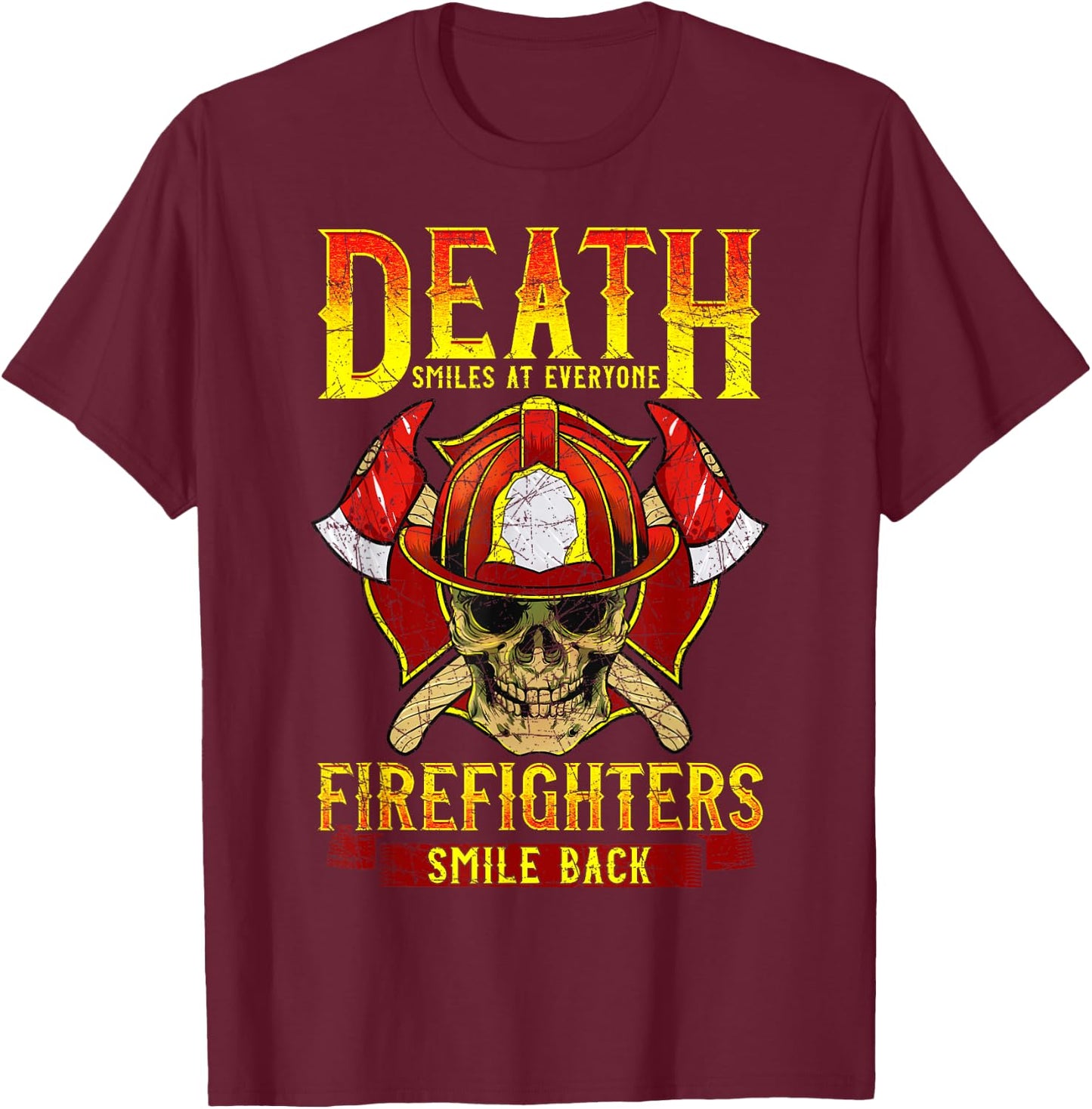 Death Smiles at Everyone Firefighters Smile Back Firemen T-Shirt - T-Shirt | Maroon
