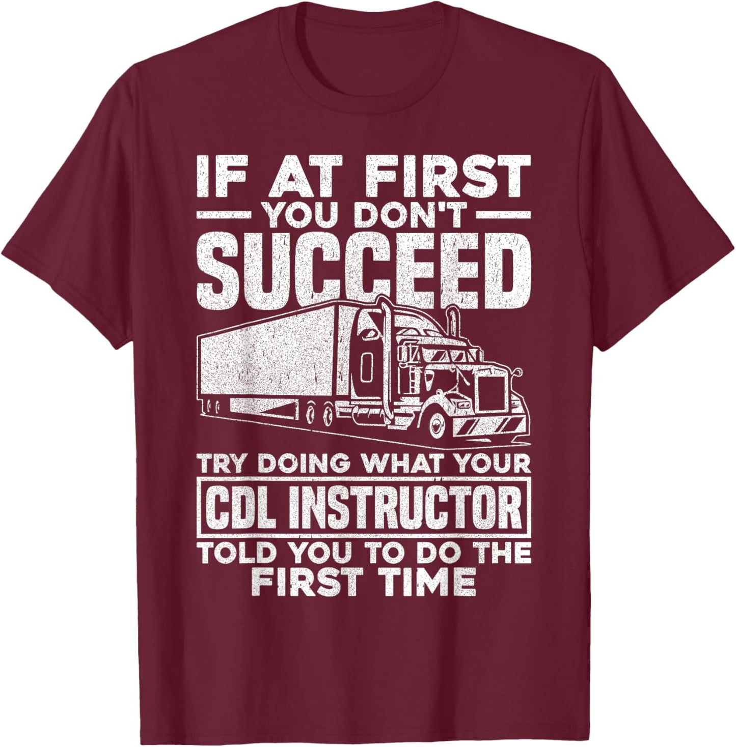 If At First You Don't Succeed Funny Trucker CDL Instructor T-Shirt - T-Shirt | Maroon