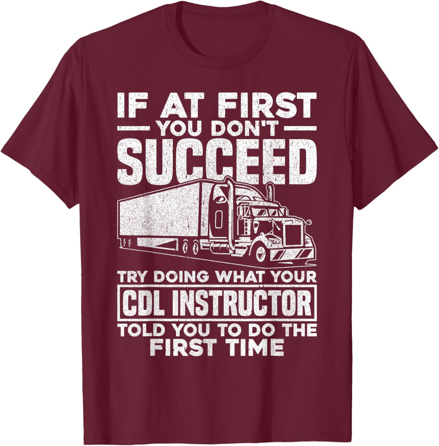 If At First You Don't Succeed Funny Trucker CDL Instructor T-Shirt - T-Shirt | Maroon