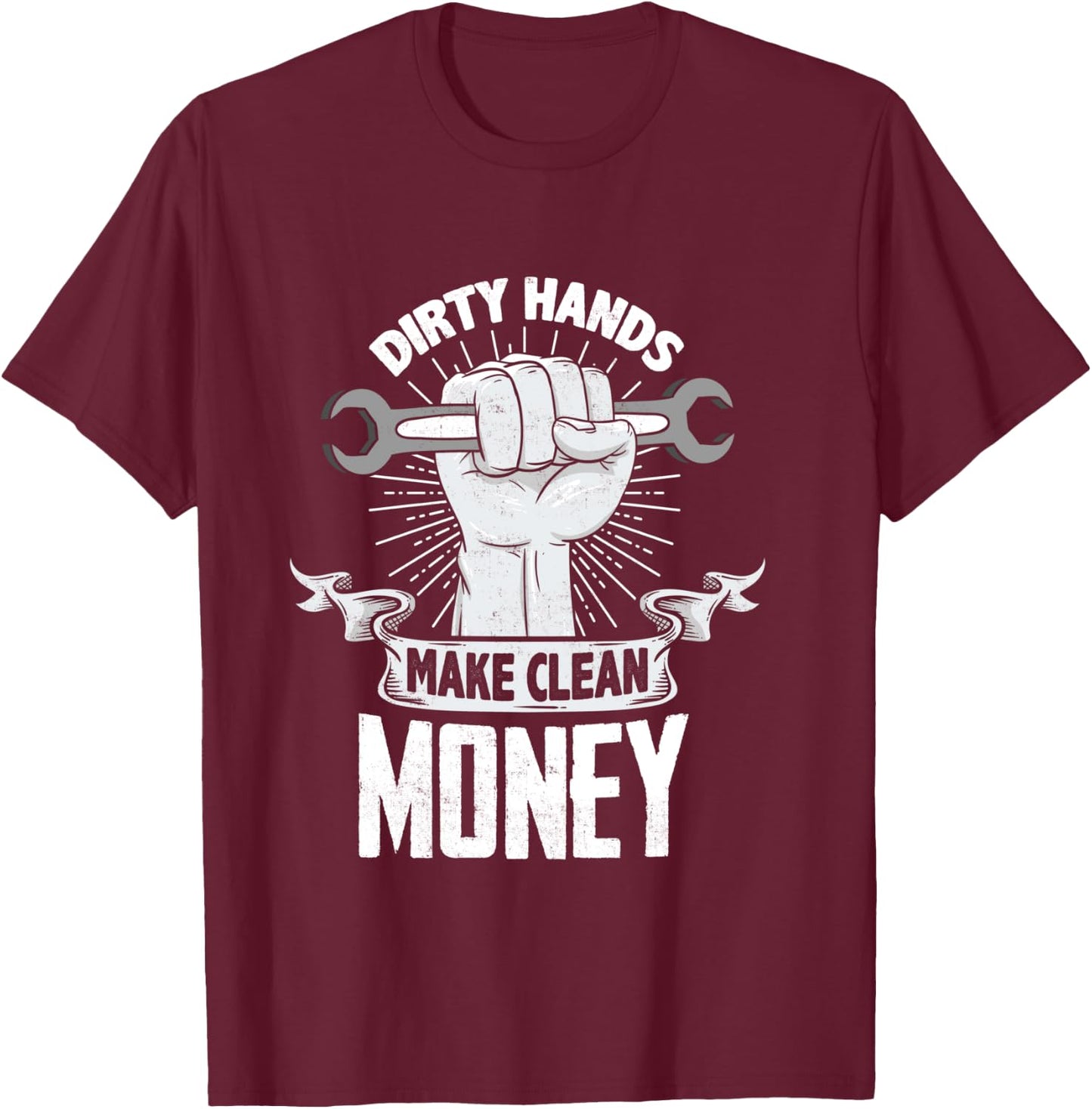 Dirty Hands Make Clean lots Money - Funny Mechanic T-Shirt - T-Shirt | Maroon