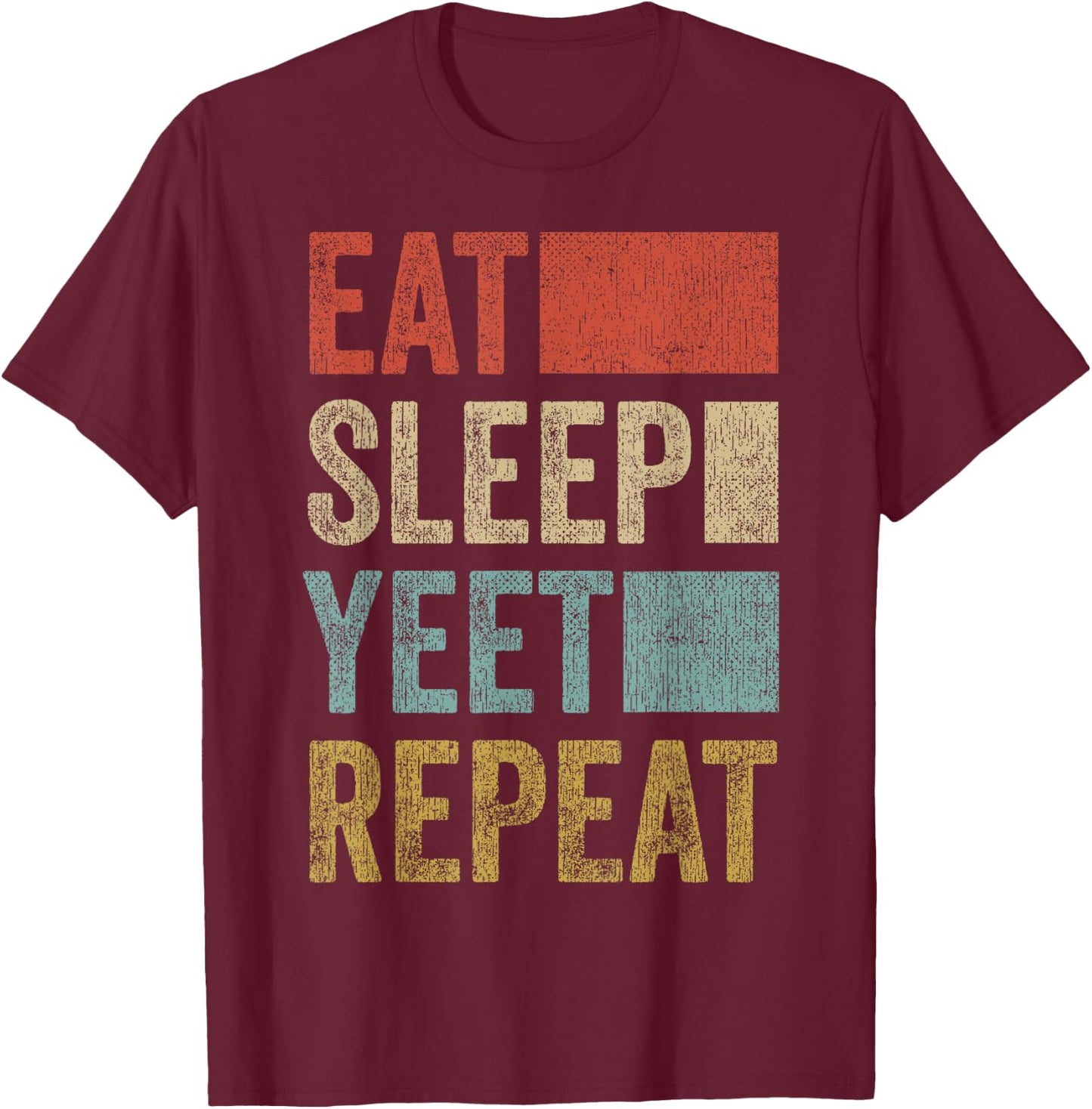 Funny Yeet Gifts Merch Men Women Kids Yeet Outfit Eat Sleep Yeet Repeat T-Shirt - T-Shirt | Maroon