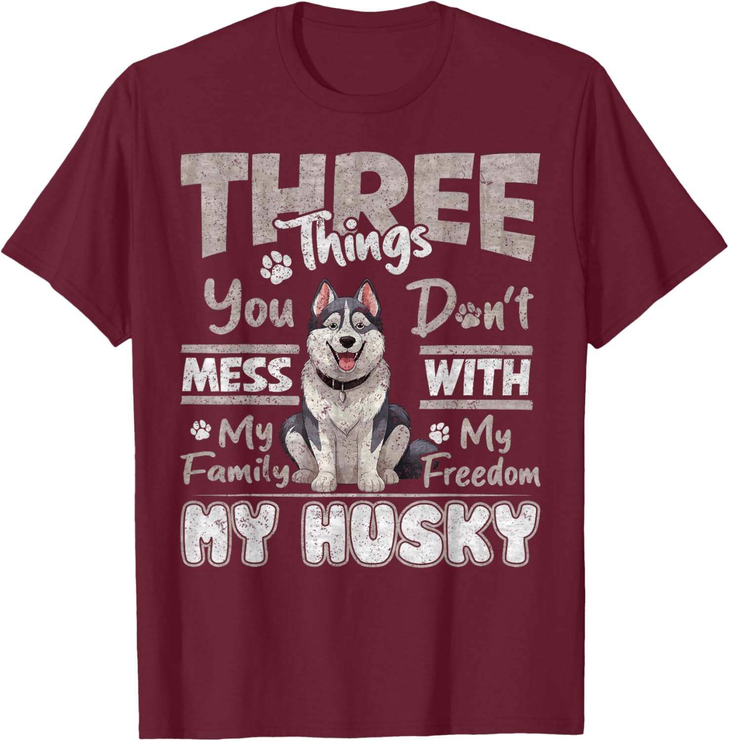 Three Things You Don't Mess With, I Love Husky Funny T-Shirt - T-Shirt | Maroon