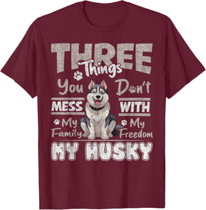 Three Things You Don't Mess With, I Love Husky Funny T-Shirt - T-Shirt | Maroon