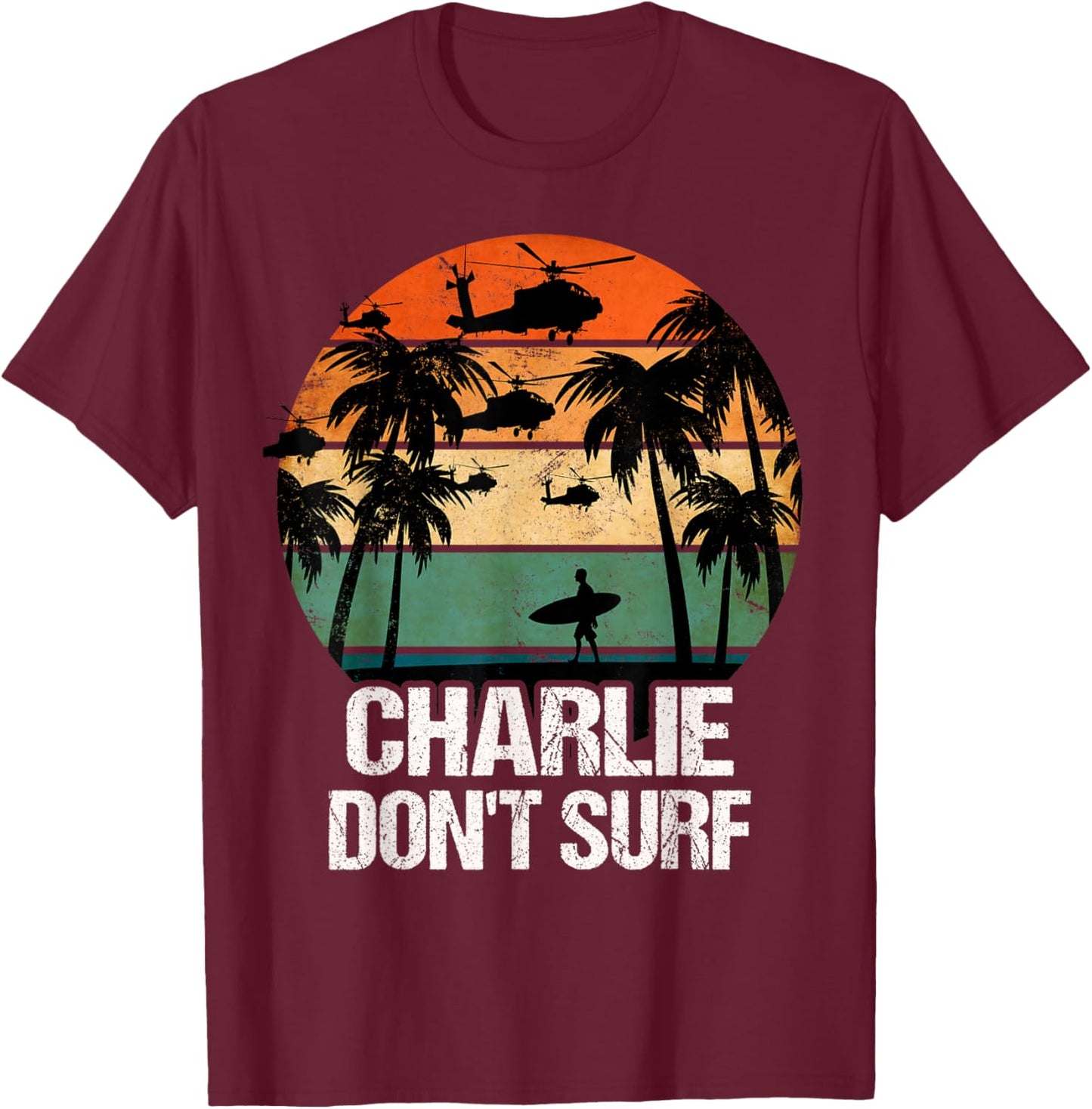 Charlie Dont Surf Helicopter Beach Vietnam Surfer T-Shirt - T-Shirt | Maroon