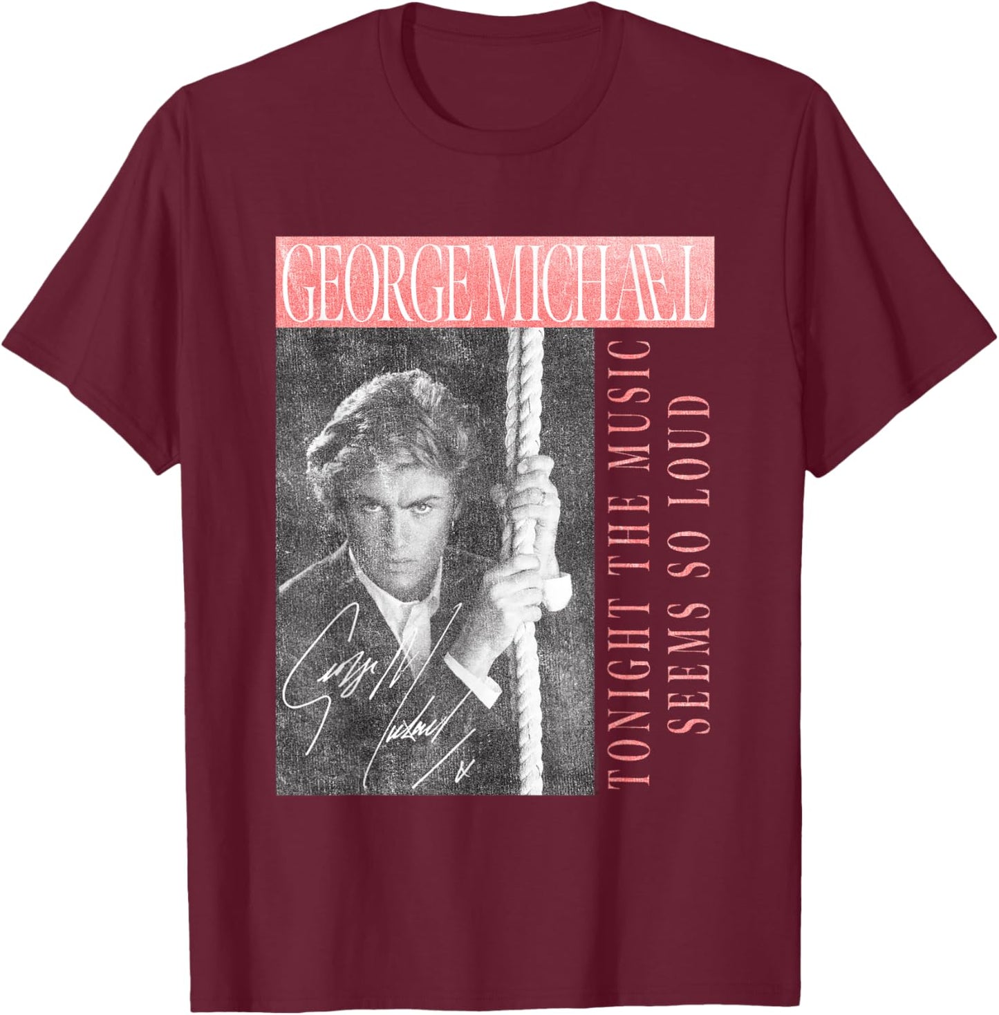 George Michael Tonight The Music Seems So Loud T-Shirt - T-Shirt | Maroon