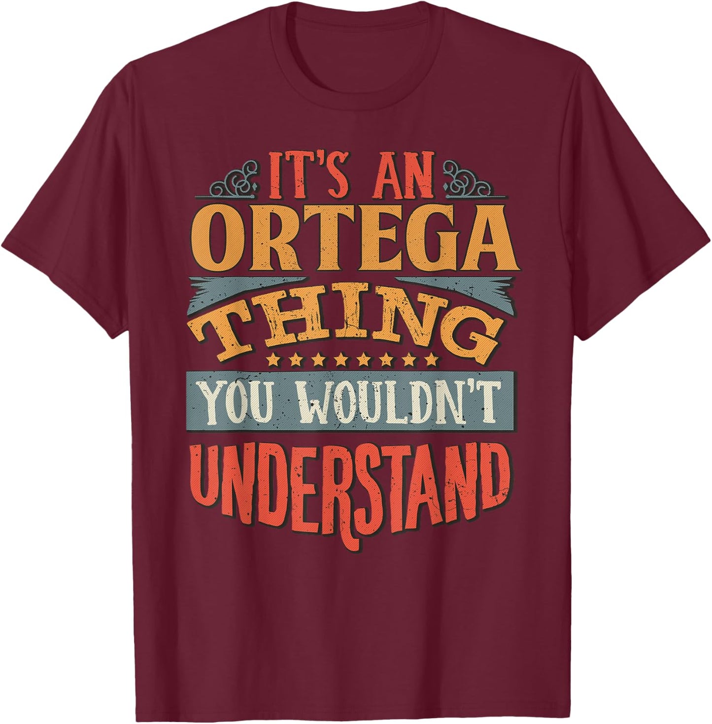 It's An Ortega Thing You Wouldn't Understand T-Shirt - T-Shirt | Maroon