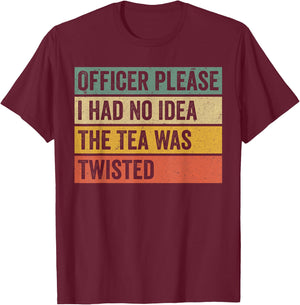Retro Officer Please I Had No Idea The Tea Was Twisted Funny T-Shirt - T-Shirt | Maroon