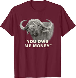 Cape Buffalo Bull You Owe Me Money Africa Safari T-Shirt - T-Shirt | Maroon