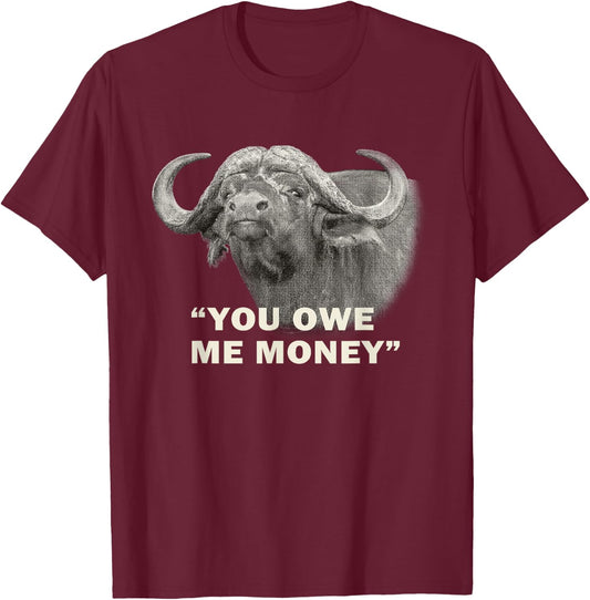 Cape Buffalo Bull You Owe Me Money Africa Safari T-Shirt - T-Shirt | Maroon