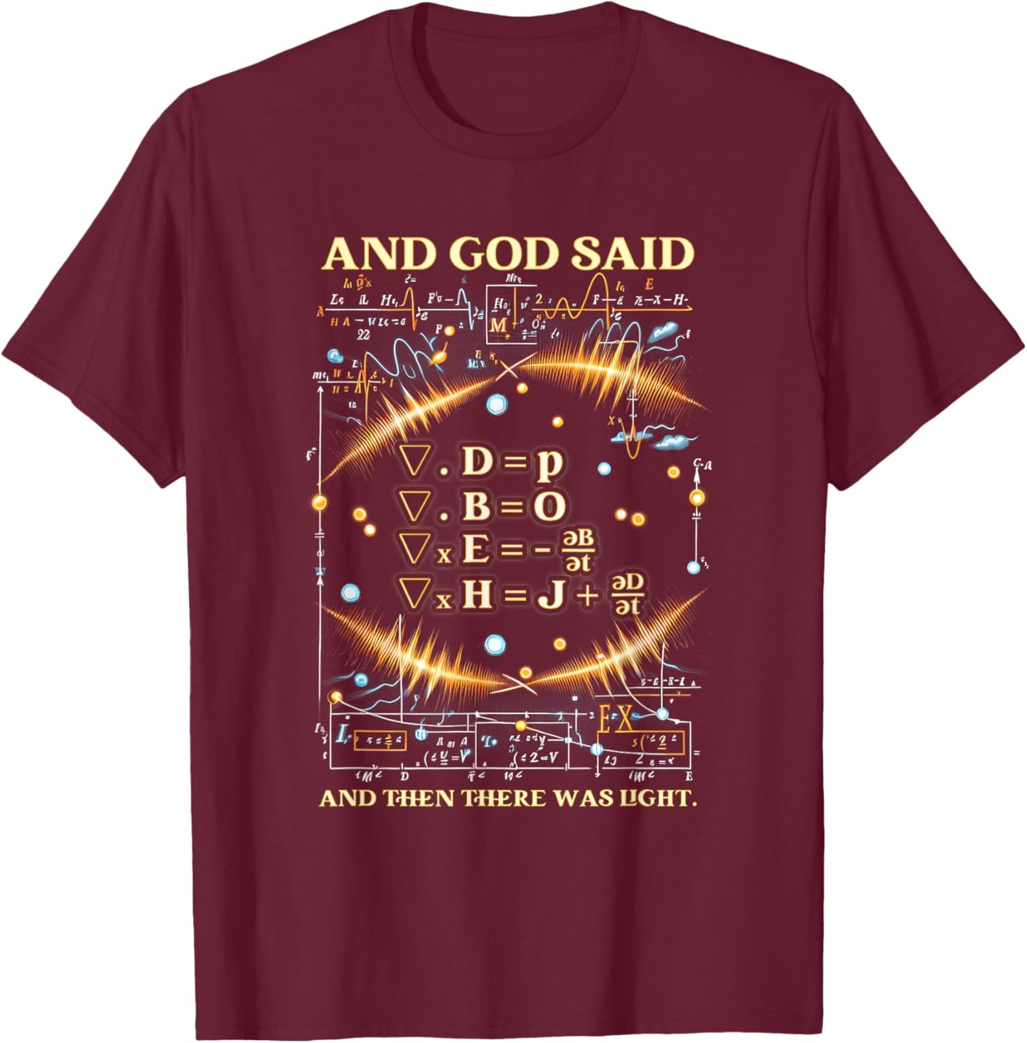 God Said Maxwell Equations And Then There Was Light Physics T-Shirt - T-Shirt | Maroon