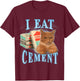 I Eat Cement T-Shirt - T-Shirt | Maroon