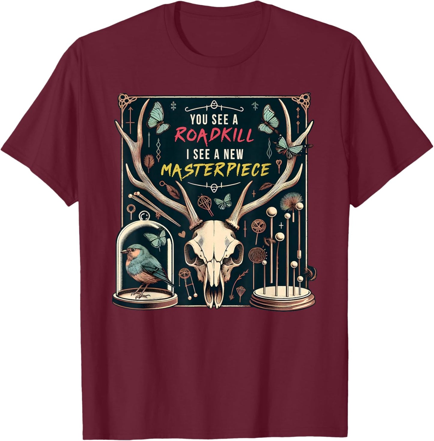 You See A Roadkill I See A New Masterpiece Taxidermy Pun T-Shirt - T-Shirt | Maroon