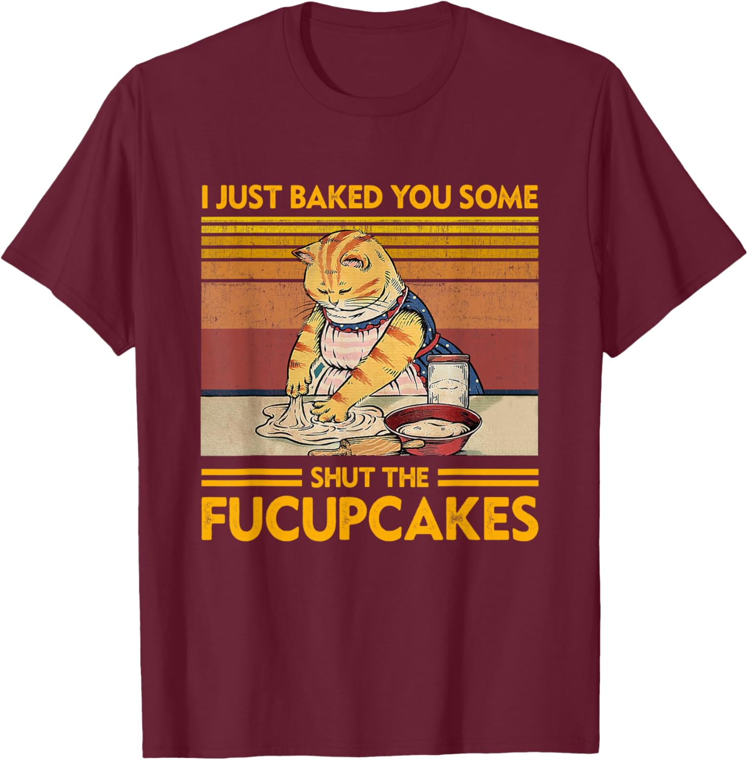 I Just Baked You Some Shut The Fucupcakes Retro Vintage Cat T-Shirt - T-Shirt | Maroon