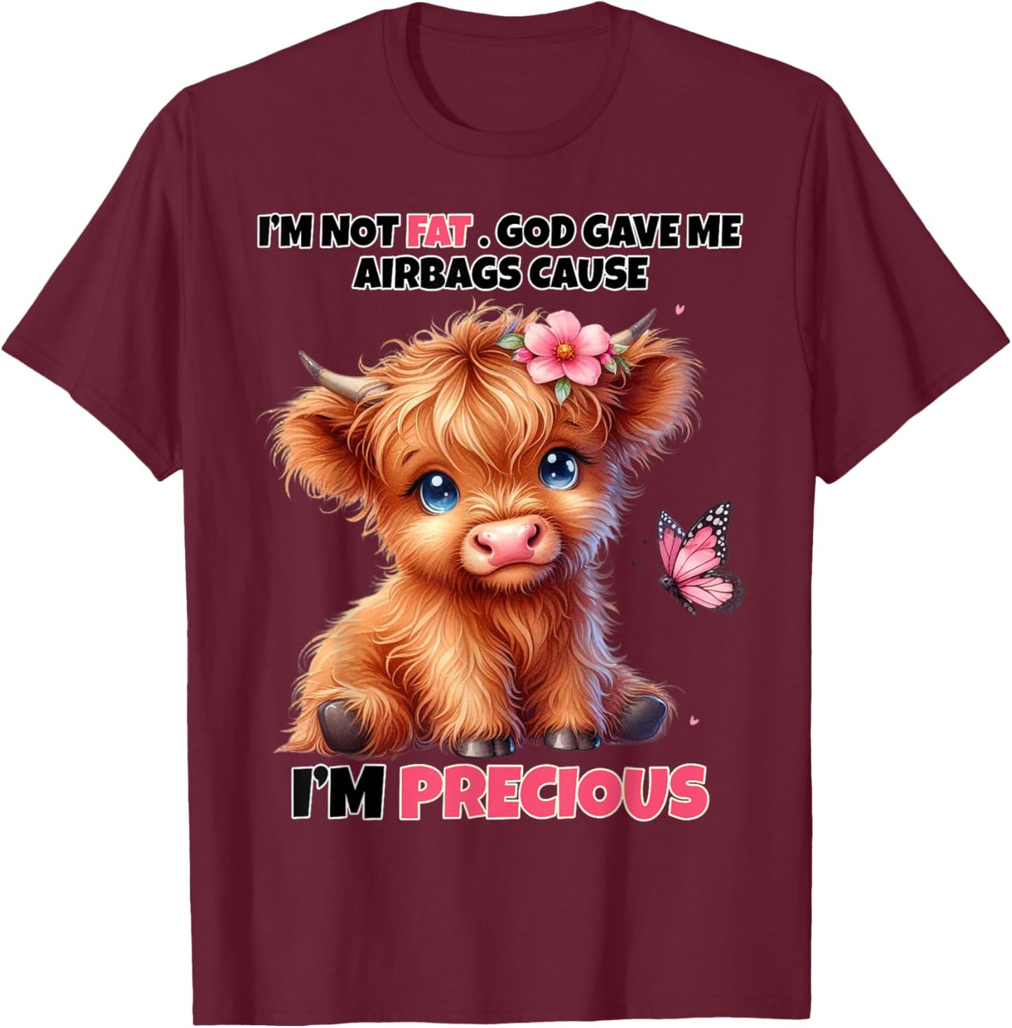 I'm Not Fat God Gave Me Airbags Because I'm Precious Funny T-Shirt - T-Shirt | Maroon
