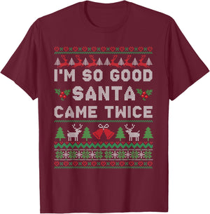 Im so Good Santa Came Twice Naughty Ugly Dirty Santa T-Shirt - T-Shirt | Maroon