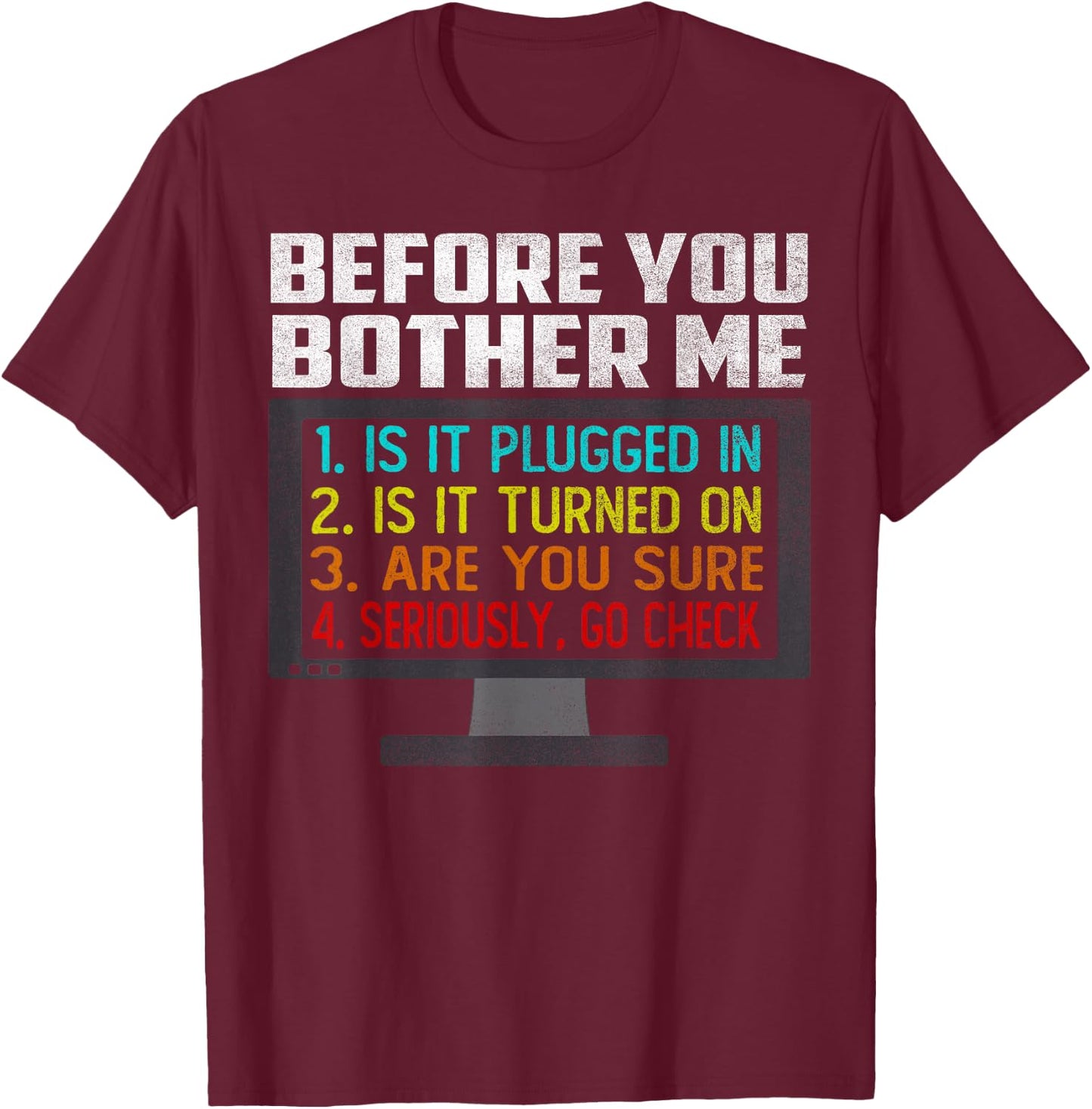 Before You Bother Me Funny Tech Support Techie Gift T-Shirt - T-Shirt | Maroon