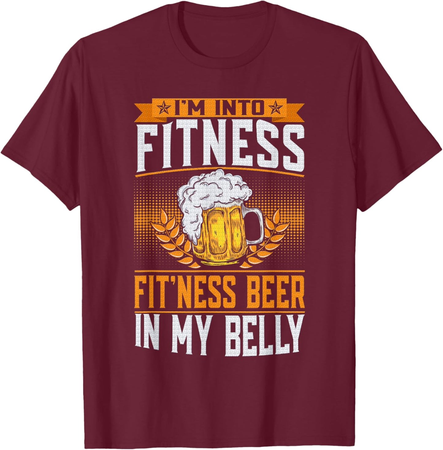 I'm Into Fitness Fit'ness Beer In My Belly Lover Beers Beer T-Shirt - T-Shirt | Maroon