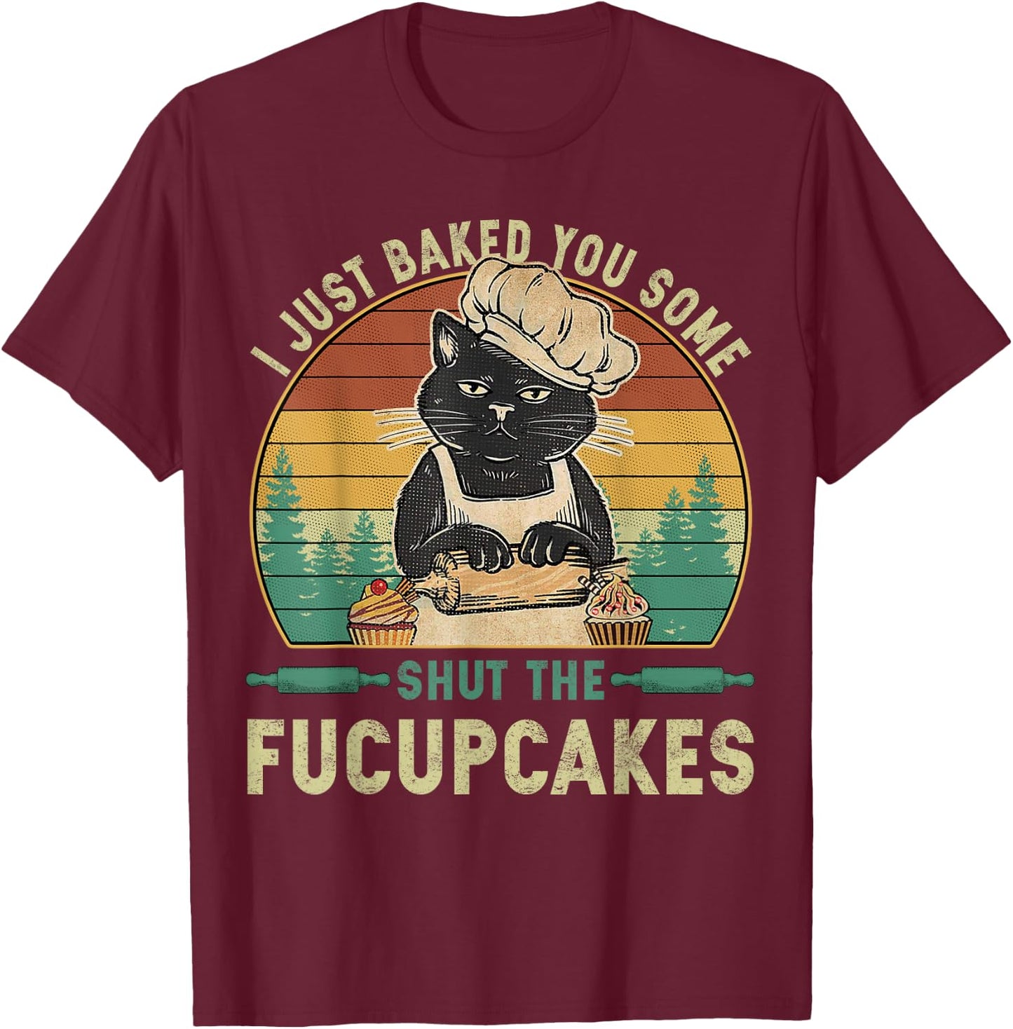 I Just Baked You Some Shut The Fucupcakes Vintage Retro Cat T-Shirt - T-Shirt | Maroon