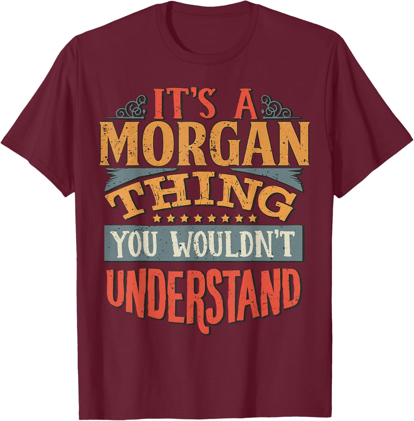 It's A Morgan Thing You Wouldn't Understand T-Shirt - T-Shirt | Maroon