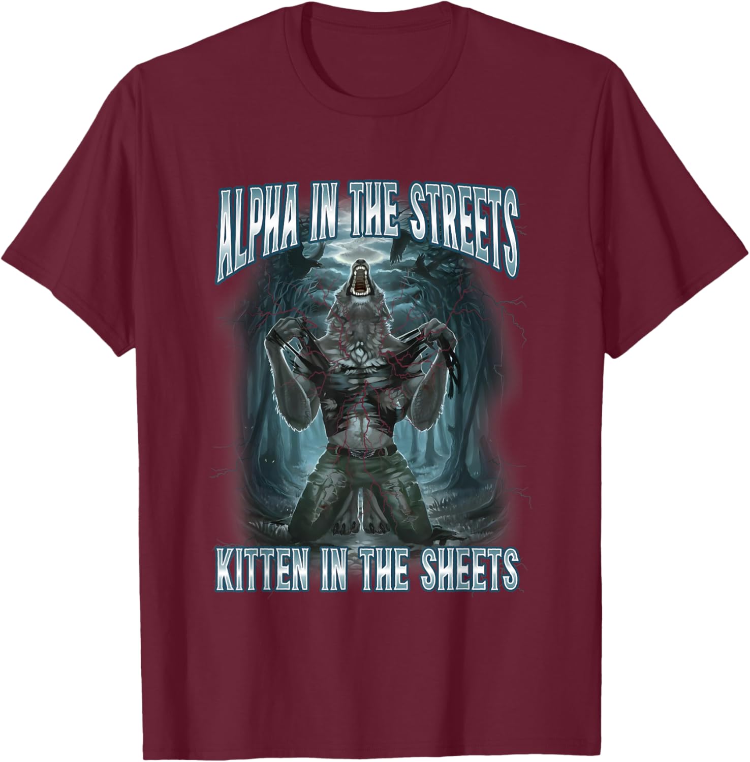 Alpha In The Streets Kitten In Sheets Funny Werewolf Wolf T-Shirt - T-Shirt | Maroon