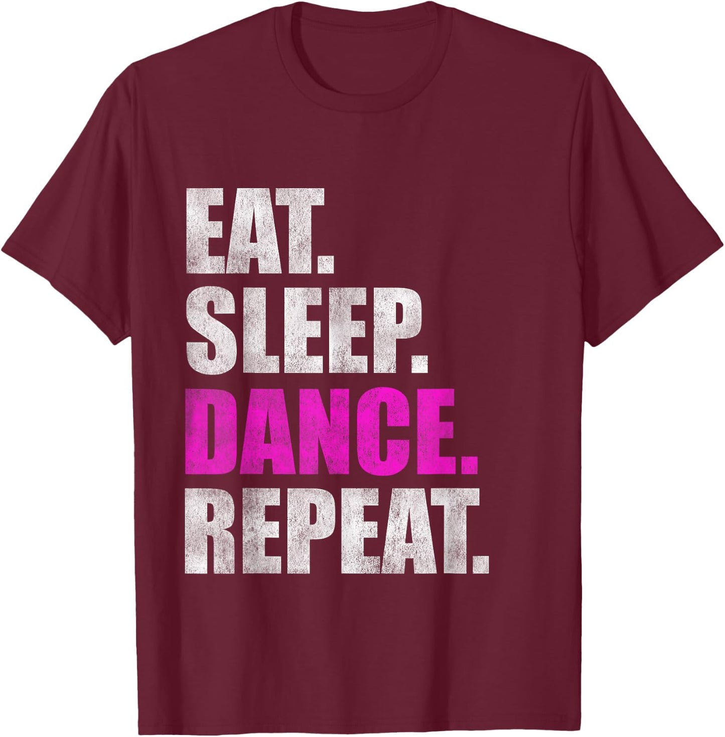 Eat Sleep Dance Repeat T-Shirt - T-Shirt | Maroon