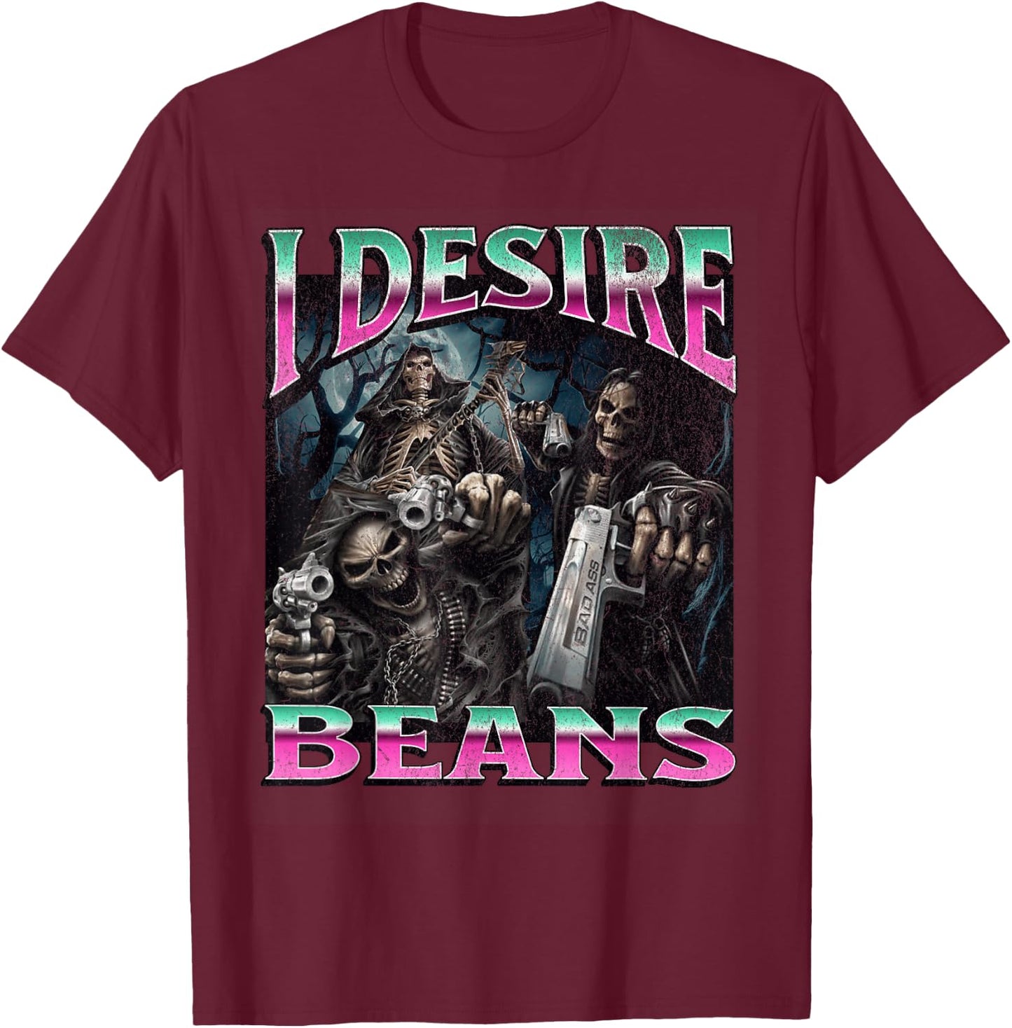 I Desire Beans Funny Hard Skeleton Meme Bootleg T-Shirt - T-Shirt | Maroon