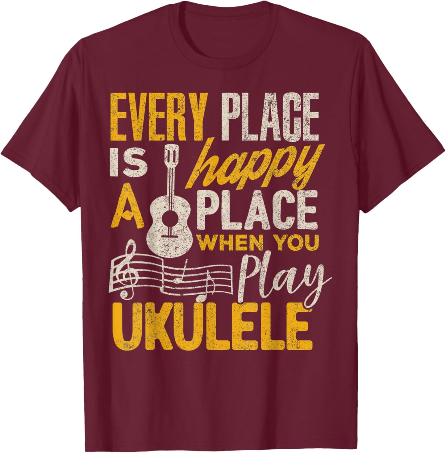 Ukulele Gift Every Place Happy When You Play Ukulele T-Shirt - T-Shirt | Maroon