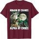Human By Chance Alpha By Choice Funny Werwolf Wolf Meme T-Shirt - T-Shirt | Maroon