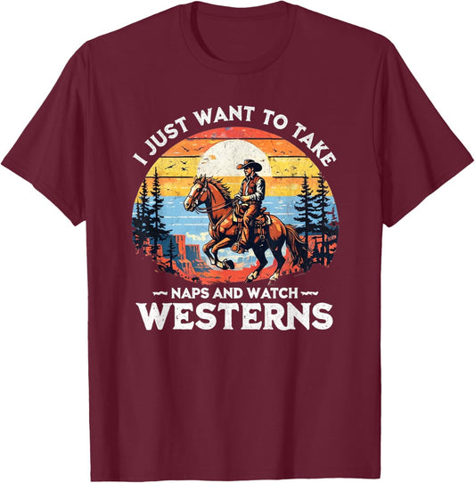 I Just Want to Take Naps and Watch Westerns – Funny Western T-Shirt - T-Shirt | Maroon