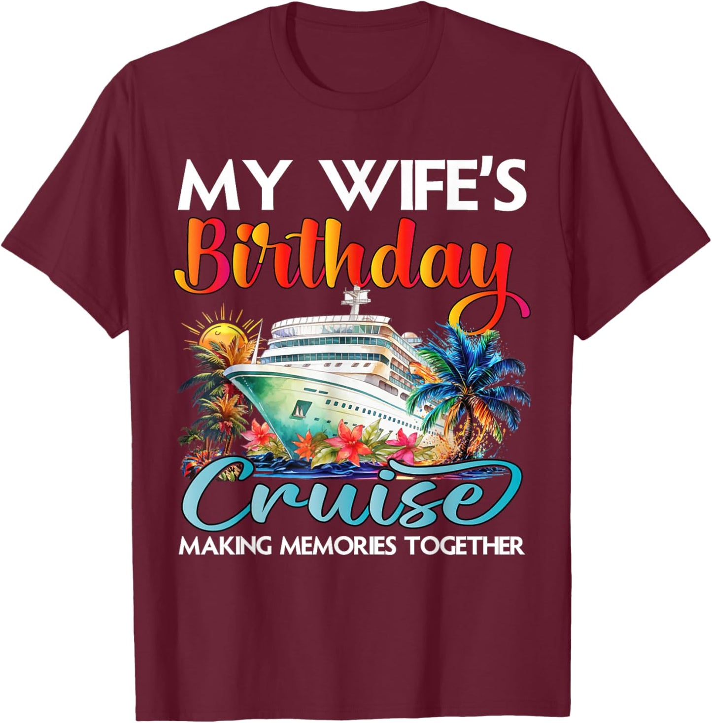 My Wife's Birthday Cruise 2026 Wife Cruise Ship Vacation T-Shirt - T-Shirt | Maroon