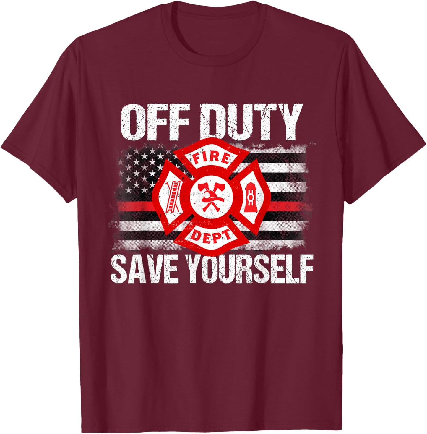 Off Duty Save Yourself Firefighter Family Thin Red Line Gift T-Shirt - T-Shirt | Maroon