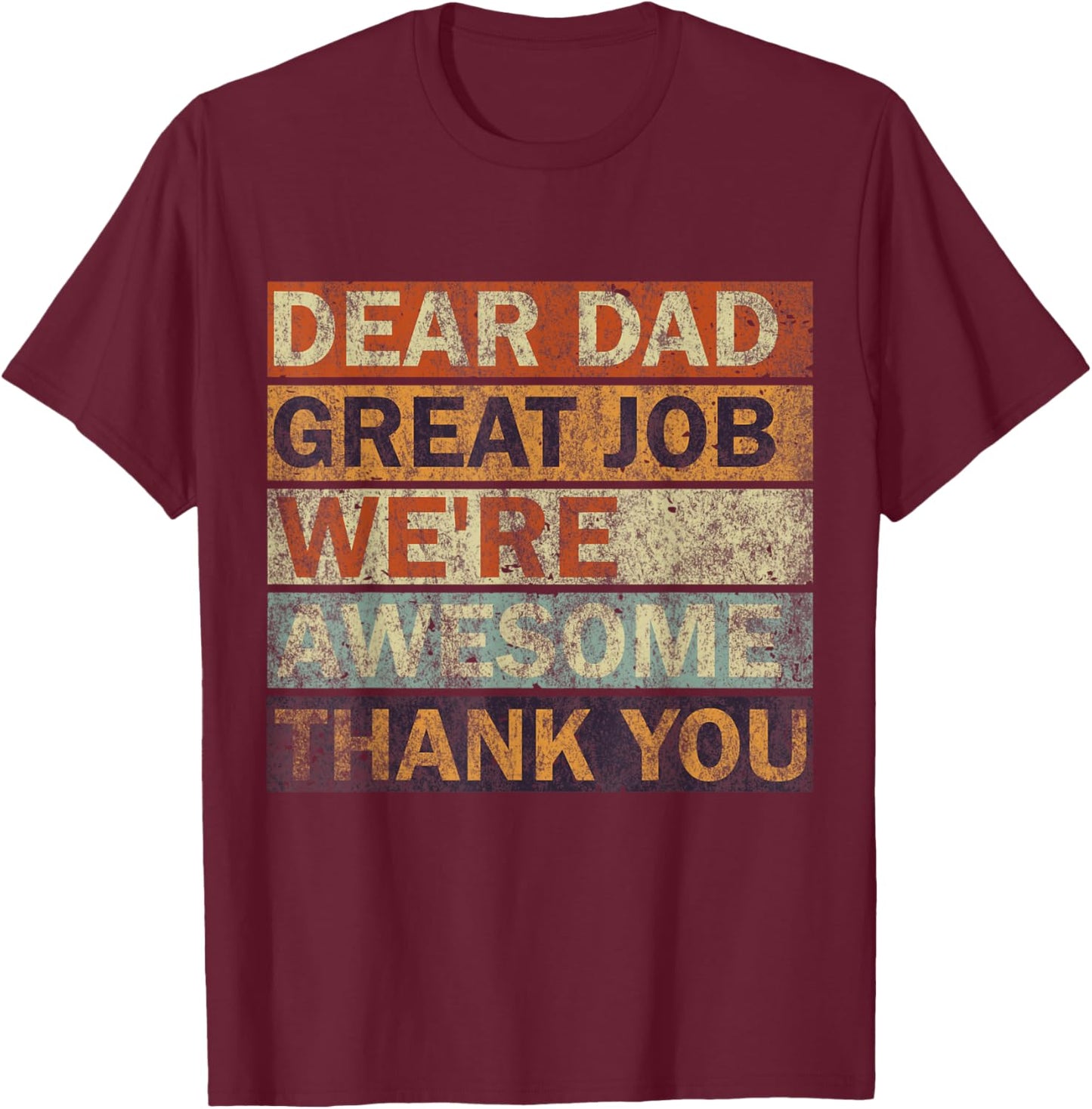 Dear Dad Great Job We're Awesome Thank You, Vintage Father T-Shirt - T-Shirt | Maroon