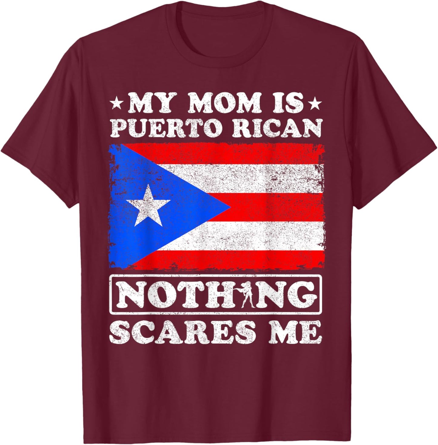 My Mom Is Puerto Rican Nothing Scares Me Mother's Day T-Shirt - T-Shirt | Maroon