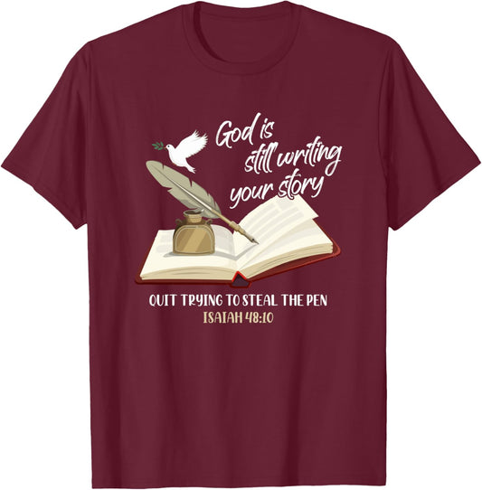 God Is Still Writing Your Story Quit Trying To Steal The Pen T-Shirt - T-Shirt | Maroon
