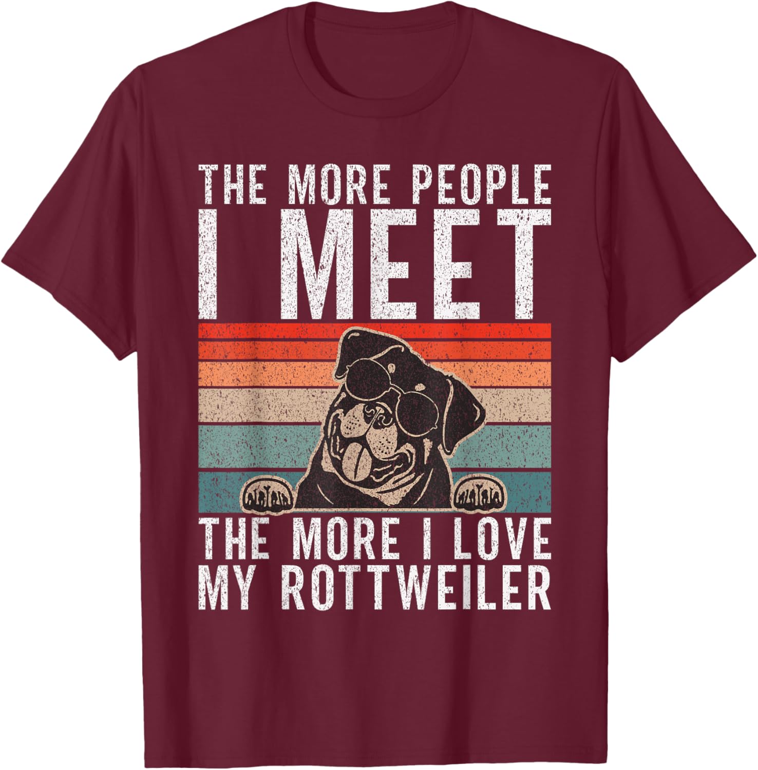 The more People i meet the more i love my Rottweiler T-Shirt - T-Shirt | Maroon