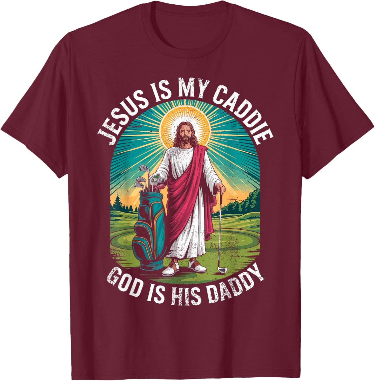 Jesus My Caddie God His Daddy Christian Golfing Golf Golfer T-Shirt - T-Shirt | Maroon