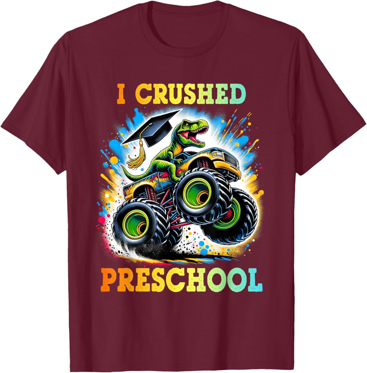I Crushed Preschool Dinosaur T Rex Monster Truck Graduation T-Shirt - T-Shirt | Maroon