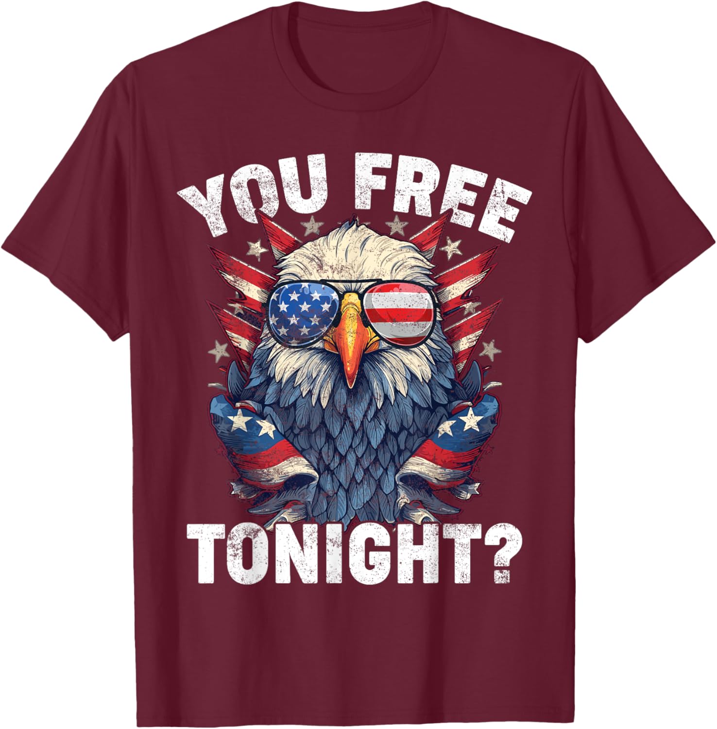 You Free Tonight Eagle American Flag 4th Of July T-Shirt - T-Shirt | Maroon