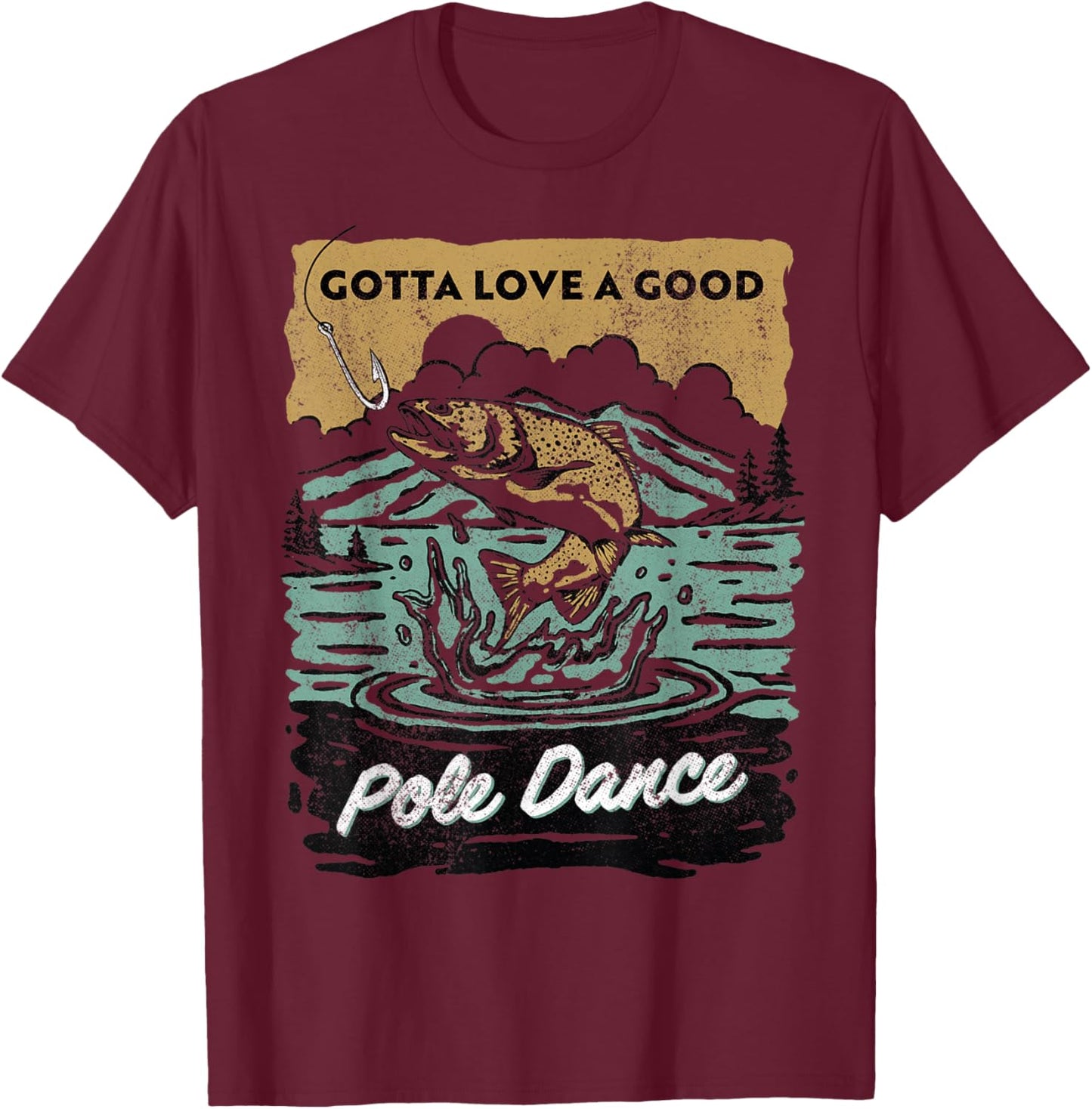 Gotta Love A Good Pole Dance, Fishing Lover T-Shirt - T-Shirt | Maroon