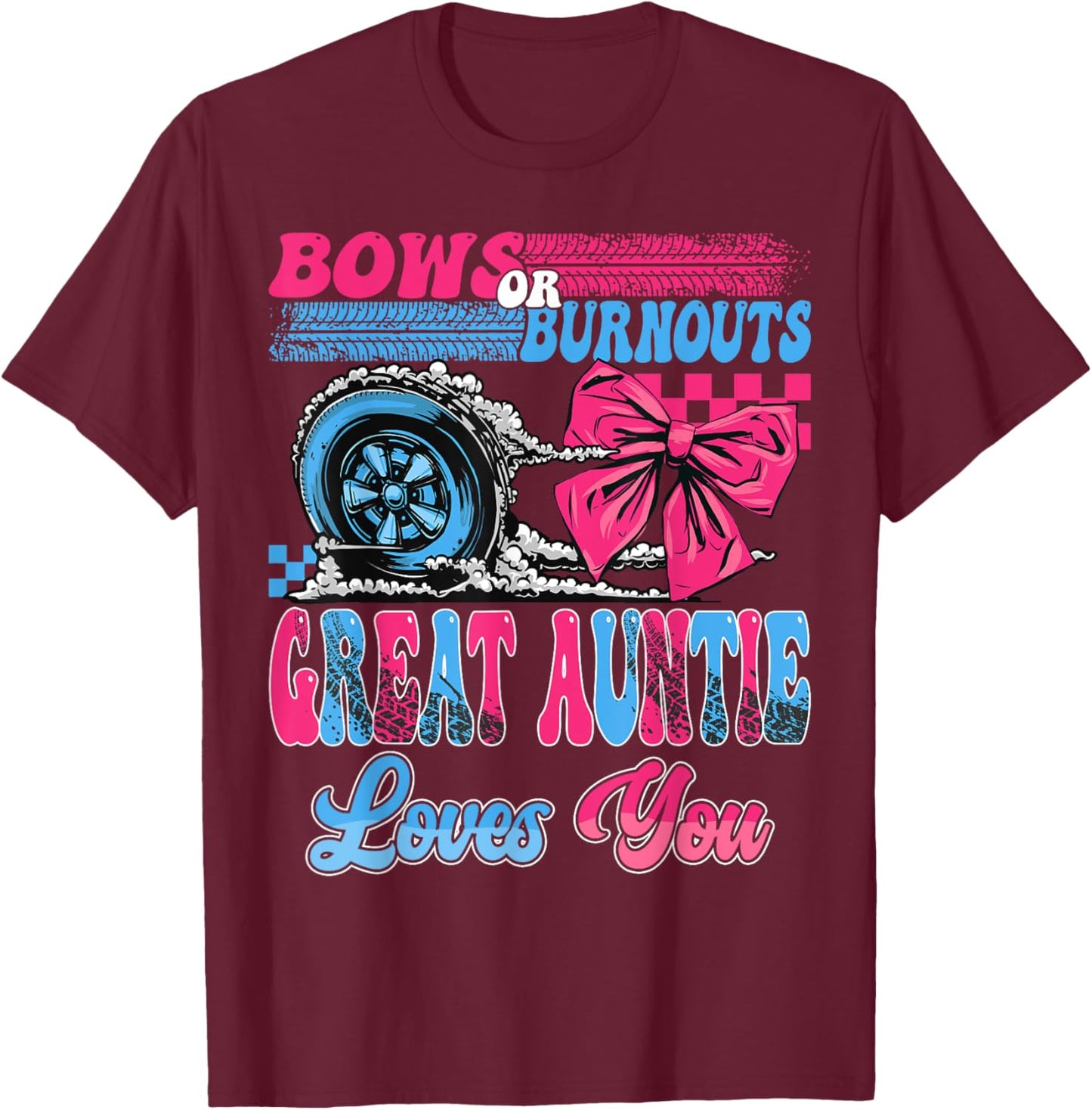 Burnouts or Bows Great Auntie Loves You Pink Or Blue T-Shirt - T-Shirt | Maroon