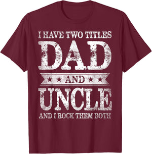 I Have Two Titles Dad And Uncle And I Rock Them Both T-Shirt - T-Shirt | Maroon
