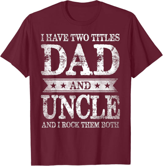 I Have Two Titles Dad And Uncle And I Rock Them Both T-Shirt - T-Shirt | Maroon