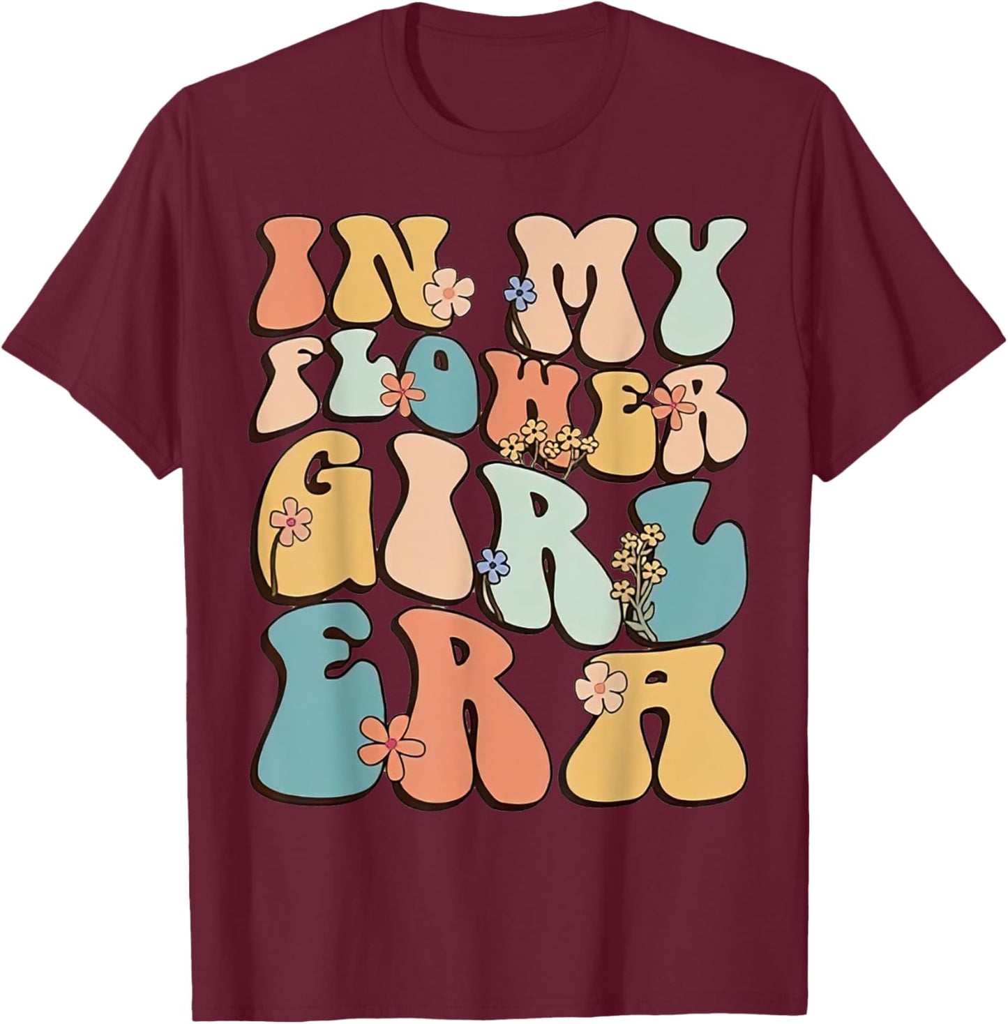 In My Flower Girl Era Retro Groovy Flower Girl Funny Cute T-Shirt - T-Shirt | Maroon