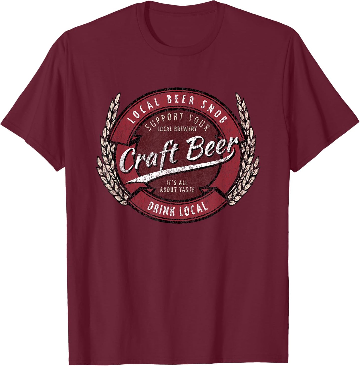 Craft Beer, Drink Local - Beer Snob T-Shirt - T-Shirt | Maroon