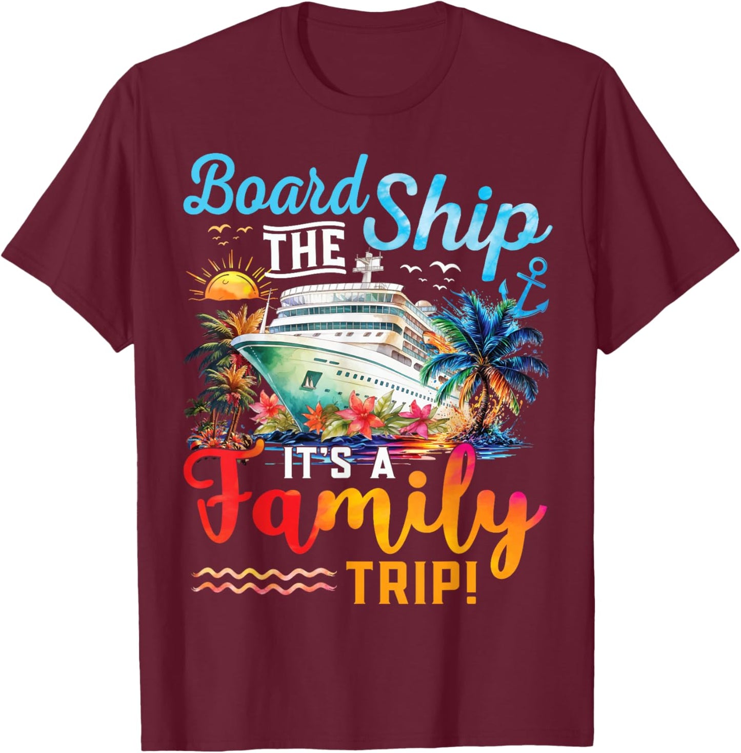 Board The Ship It's A Family Trip Matching Cruise Vacation T-Shirt - T-Shirt | Maroon