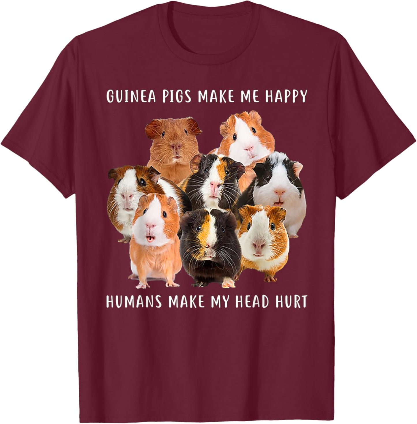 Guinea Pigs Make me Happy Humans Make My Head Hurt T-Shirt - T-Shirt | Maroon