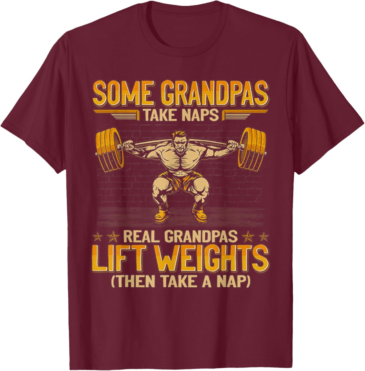 Weightlifting Some Grandpas Take Naps Real Grandpas Lift T-Shirt - T-Shirt | Maroon