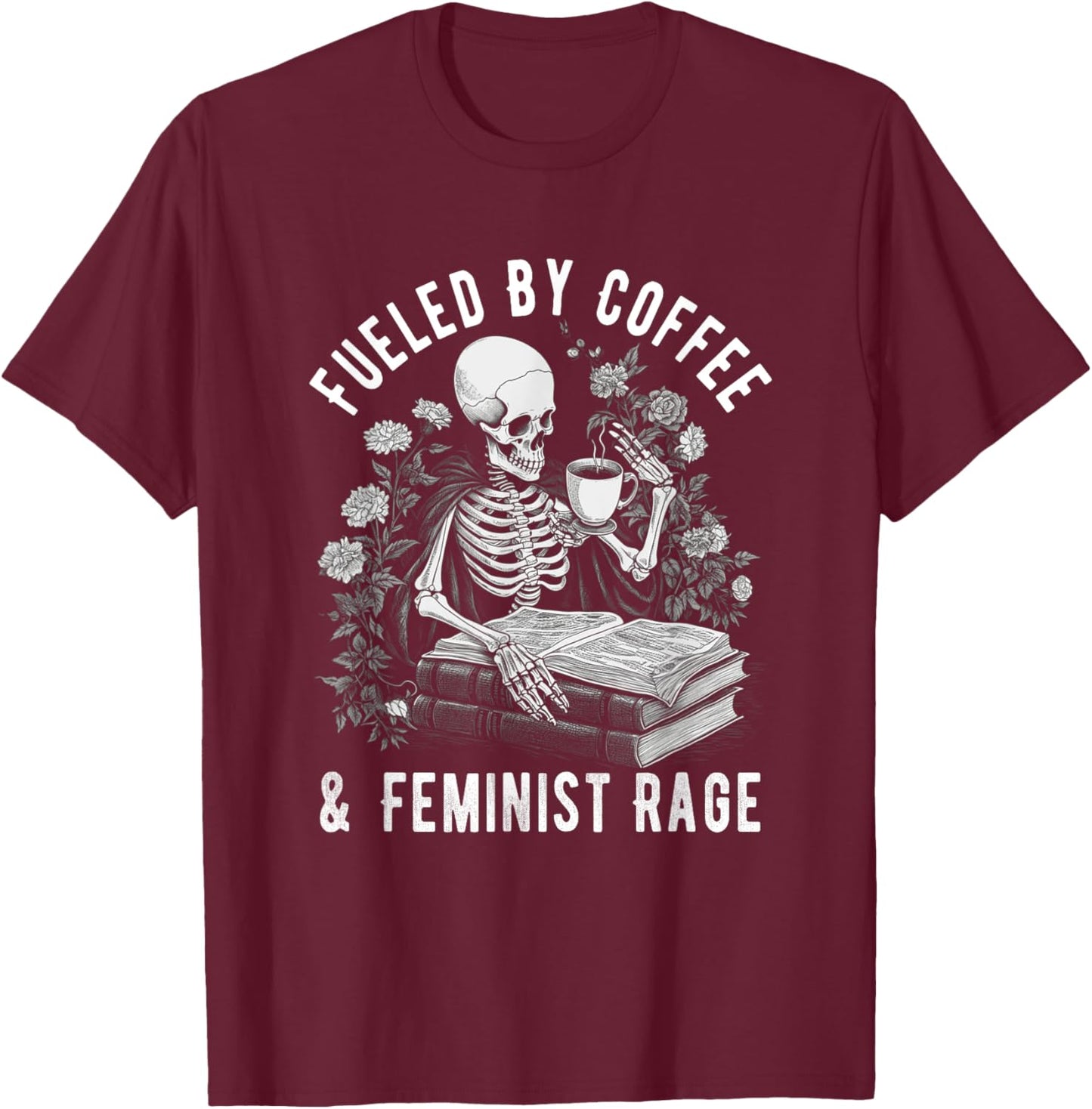 Fueled By Coffee And Feminist Rage Feminism Coffee Lovers T-Shirt - T-Shirt | Maroon