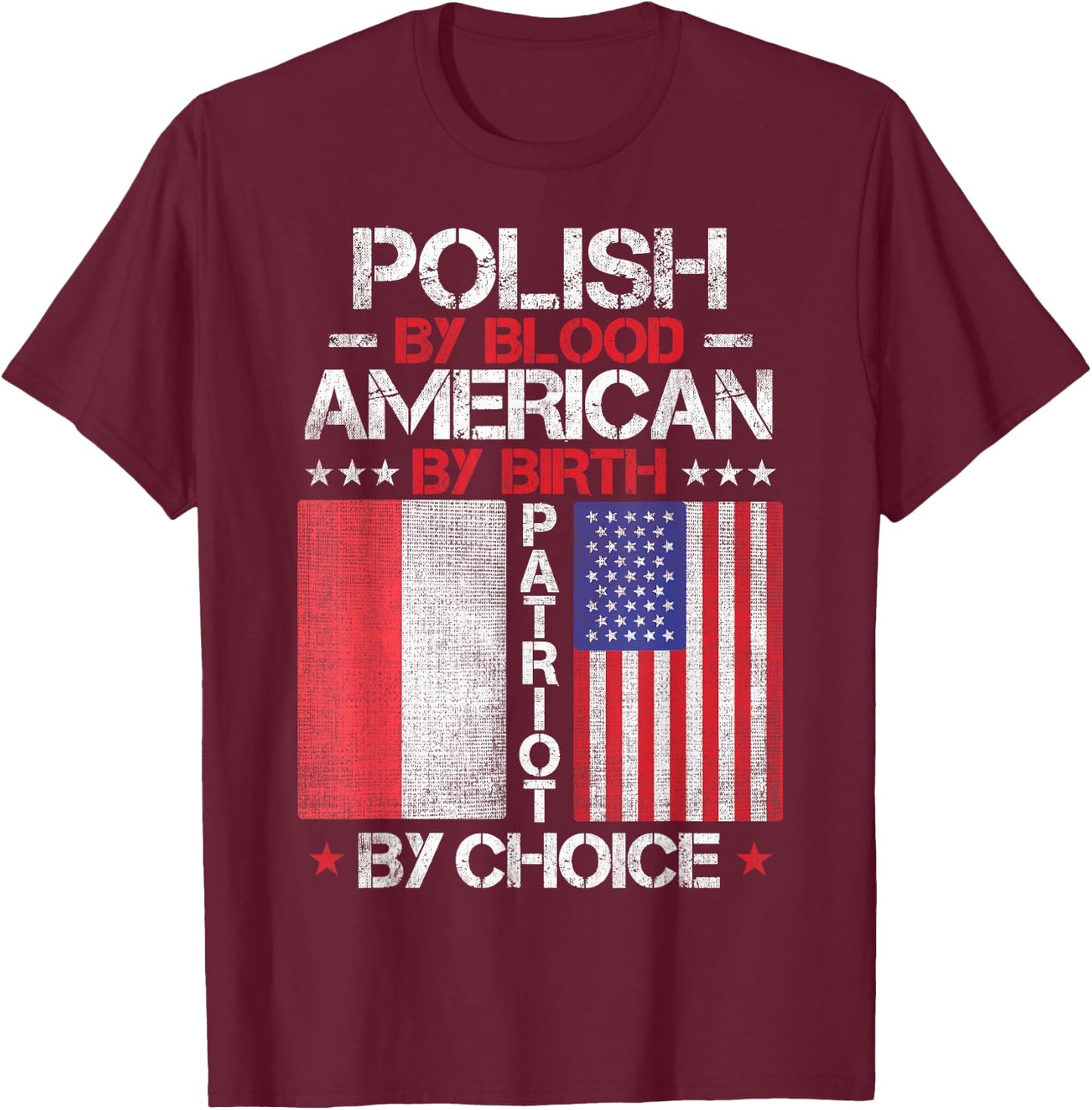 Polish By Blood American By Birth Patriot By Choice T-Shirt - T-Shirt | Maroon